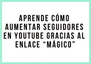Aprende cómo aumentar seguidores en YouTube gracias al enlace “mágico” | Agencia Marketing Digital - Kampa Pro Agency