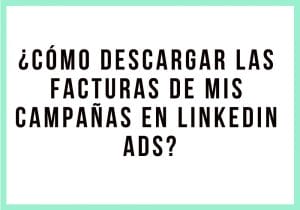 ¿Cómo descargar las facturas de mis campañas en LinkedIn Ads? - Kampa Pro Agency