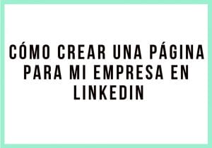 Cómo crear una página para mi empresa en LinkedIn - Kampa Pro Agency