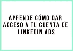 Aprende cómo dar acceso a tu cuenta de LinkedIn Ads | Agencia Marketing Digital - Kampa Pro Agency