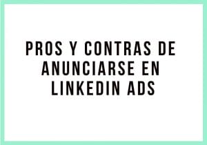 Pros y contras de anunciarse en LinkedIn Ads - Kampa Pro Agency