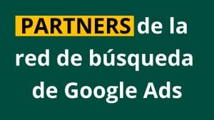 ¿Qué son los Partners de búsqueda en Google? - Kampa Pro Agency