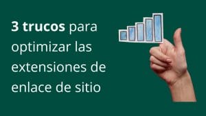 3 trucos para optimizar las extensiones de enlace de sitio de Google Ads - Kampa Pro Agency