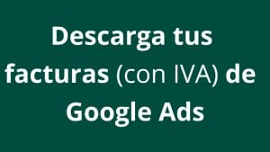 ¿Cómo descargar mis facturas de Google Ads? - Kampa Pro Agency