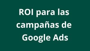 Qué es el ROI en Google Ads - Kampa Pro Agency