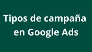 ¿Qué tipos de campañas existen en Google Ads? - Kampa Pro Agency