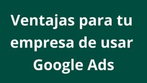 Ventajas de las campañas de búsqueda de Google Ads - Kampa Pro Agency