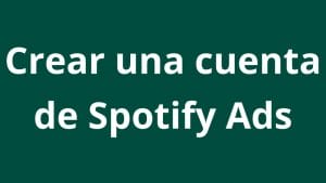 ¿Cómo crear una cuenta en Spotify Ads? - Kampa Pro Agency