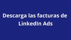 ¿Cómo descargar las facturas de mis campañas en LinkedIn Ads? - Kampa Pro Agency