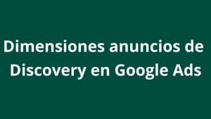 ¿Cuáles son las dimensiones para los anuncios de la campaña de Discovery Ads? - Kampa Pro Agency