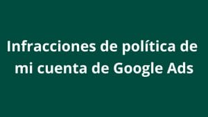 Dónde ver las infracciones de política de mi cuenta de Google Ads - Kampa Pro Agency