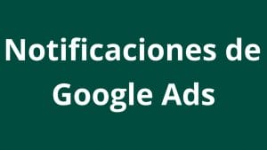 Cómo configurar las notificaciones en de Google Ads - Kampa Pro Agency