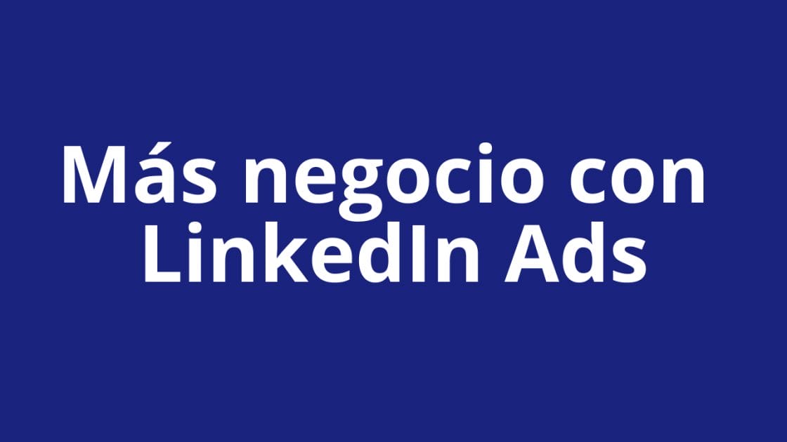 Mas negocio con LinkedIn Ads