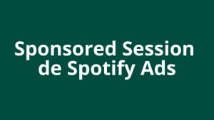 Especificaciones de los Sponsored Session de Spotify Ads - Kampa Pro Agency