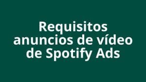 Especificaciones de los anuncios de vídeo TakeOver de Spotify Ads - Kampa Pro Agency