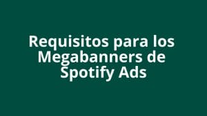 Especificaciones del Megabanner de Spotify Ads - Kampa Pro Agency