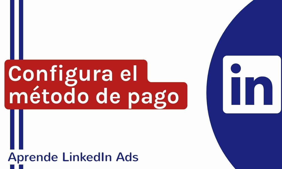 Cómo configurar el método de pago para mis campañas en LinkedIn Ads | Agencia Marketing Digital - Kampa Pro Agency