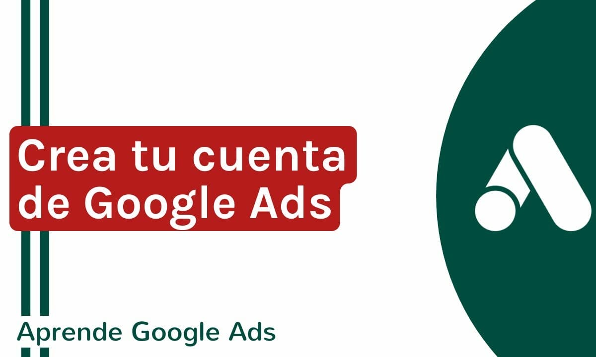 Cómo crear una cuenta de Google Ads en menos de cinco minutos | Agencia Marketing Digital - Kampa Pro Agency