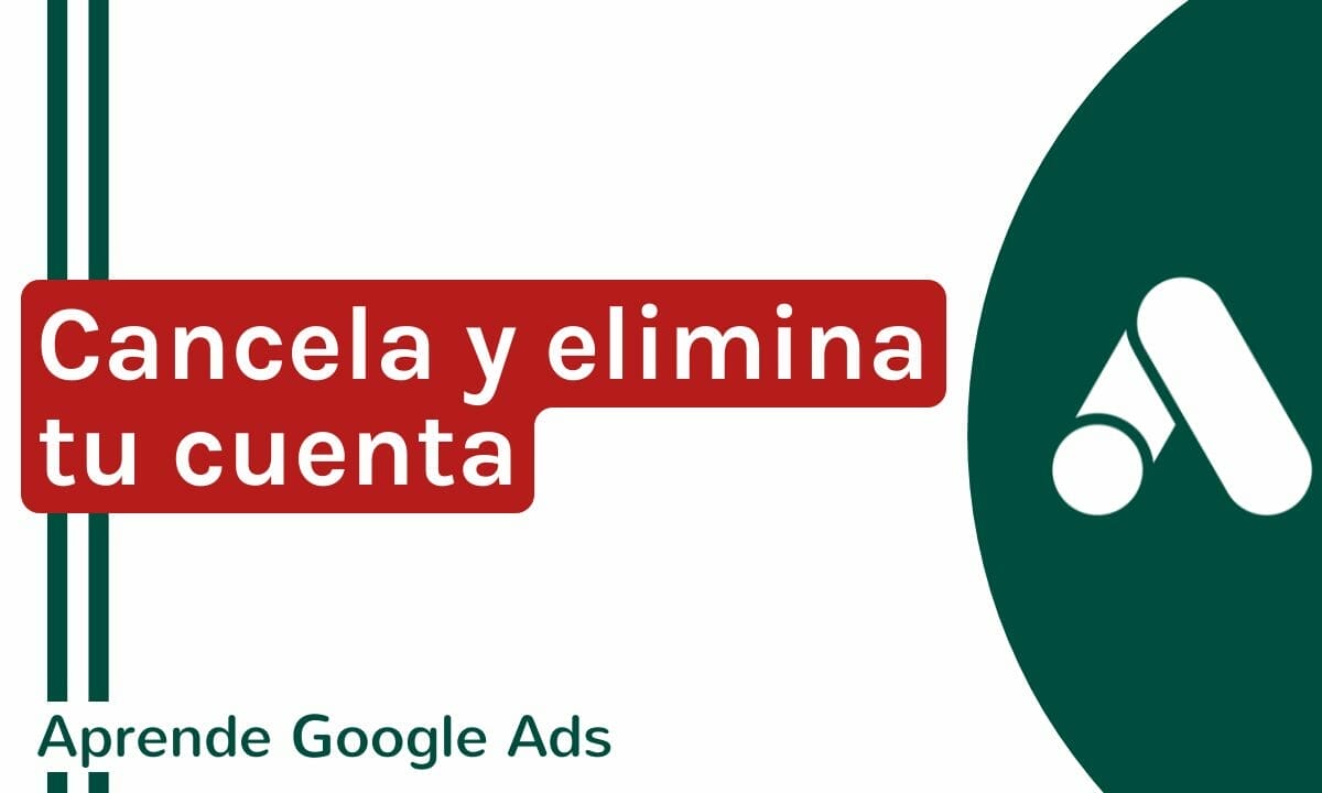 Cómo cancelar mi cuenta de Google Ads | Agencia Marketing Digital - Kampa Pro Agency