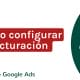 Cómo configurar la facturación en mi cuenta de Google Ads | Agencia Marketing Digital - Kampa Pro Agency