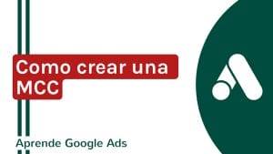 Como crear una MCC | Agencia Marketing Digital - Kampa Pro Agency