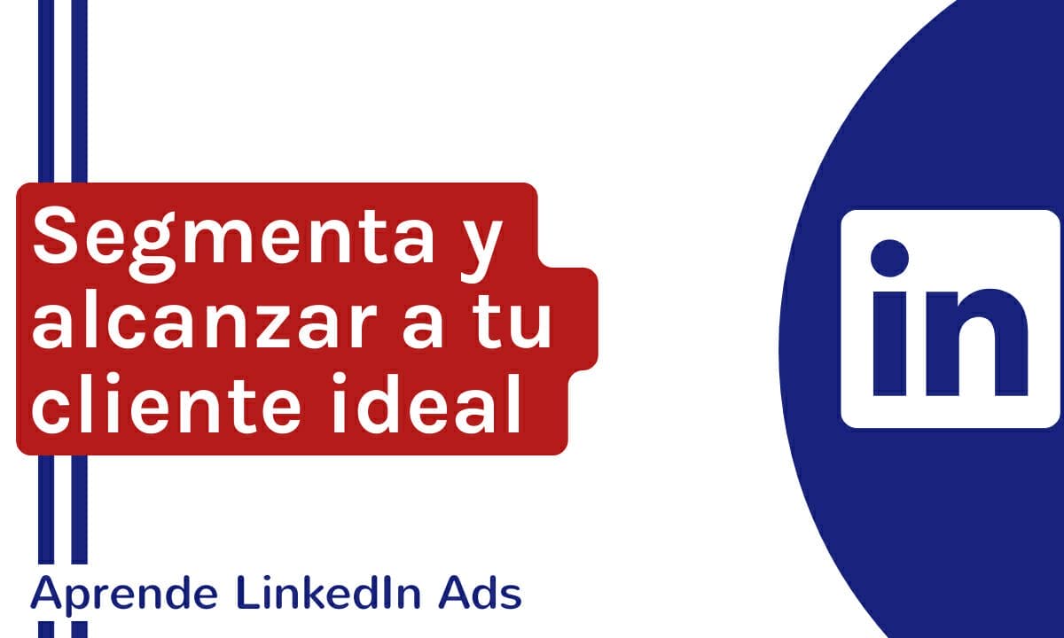 Segmentación en LinkedIn Ads: cómo llegar a tu público ideal | Agencia Marketing Digital - Kampa Pro Agency