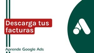 ¿Cómo descargar mis facturas de Google Ads? | Agencia Marketing Digital - Kampa Pro Agency