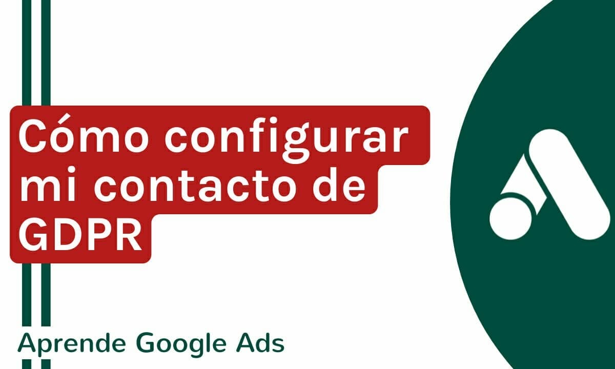 Cómo configurar mi contacto de protección de datos en mi cuenta de google ads