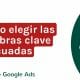 Cómo elegir las palabras clave adecuadas para Google Ads | Agencia Marketing Digital - Kampa Pro Agency