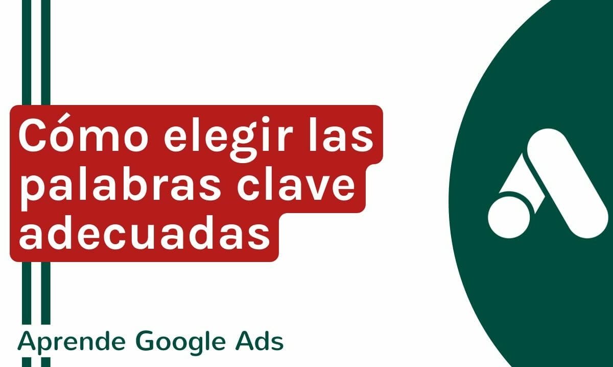 Cómo elegir las palabras clave adecuadas para Google Ads | Agencia Marketing Digital - Kampa Pro Agency