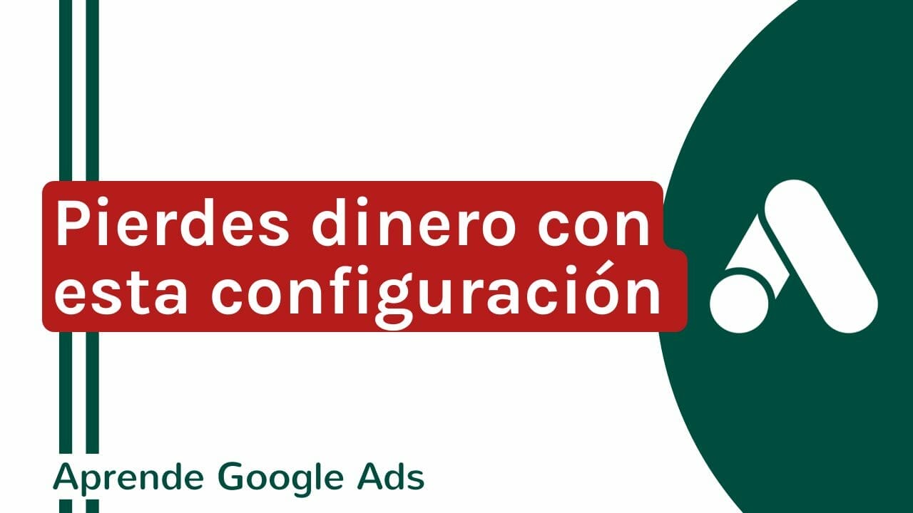 5 Configuraciones de Google Ads que Están Despilfarrando Tu Dinero | Agencia Marketing Digital - Kampa Pro Agency
